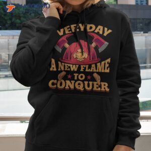 Fireman Firefighter – Every Day, A New Flame To Conquer Shirt