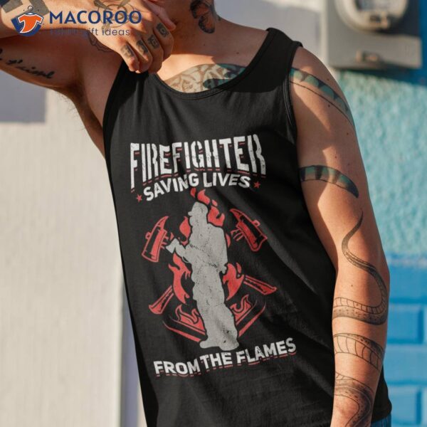 Fireman Firefighter Saving Lives From The Flames Shirt