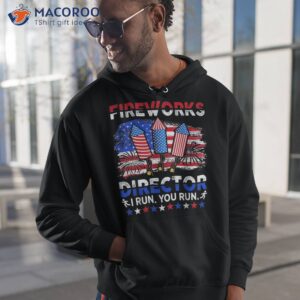 fireworks director i run you funny 4th of july shirt hoodie 1