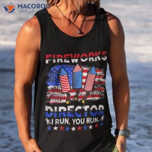 fireworks director i run you funny 4th of july shirt tank top