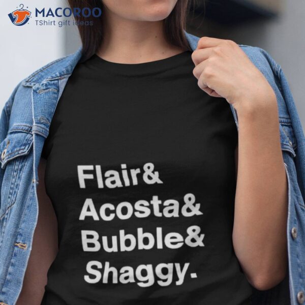 Flair And Acosta And Bubble And Shaggy Shirt