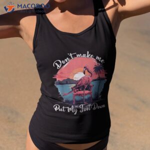 flamingo don t make me put my foot down summer vacation shirt tank top 2