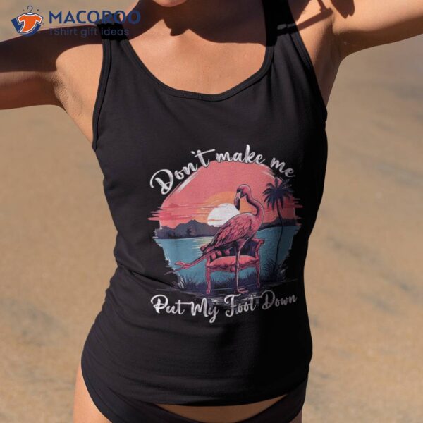 Flamingo Don’t Make Me Put My Foot Down Summer Vacation Shirt