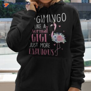 flamingo gigimingo like a normal gigi gifts funny grandma shirt hoodie