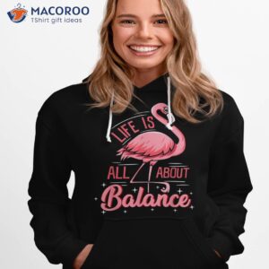 flamingo life is all about balance cute shirt hoodie 1