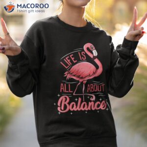 flamingo life is all about balance cute shirt sweatshirt 2