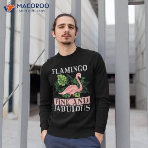 flamingo pink and fabulous flamingo lover shirt sweatshirt 1