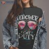 Flamingo Teacher Off Duty Summer Sunglasses Day Of School Shirt