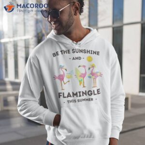 flamingos be the sunshine and flamingle this summer shirt hoodie 1