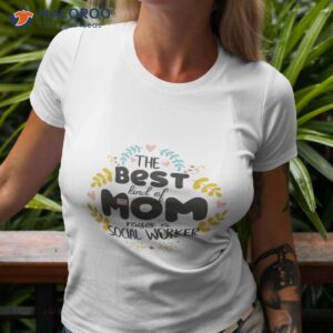 floral best kind of mom social worker t shirt tshirt 3