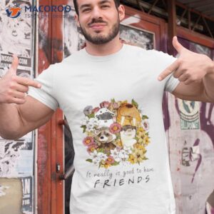 floral rocket racoon it really is good to have friends shirt tshirt 1