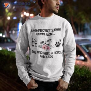 floral woman can t survive on wine alone needs horse and dog shirt sweatshirt