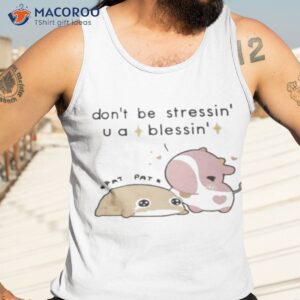 fluffnestart dont be stressin you a blessin shirt tank top 3