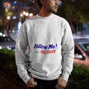 follow me im a cult leader shirt sweatshirt 1