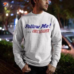 follow me im a cult leader shirt sweatshirt