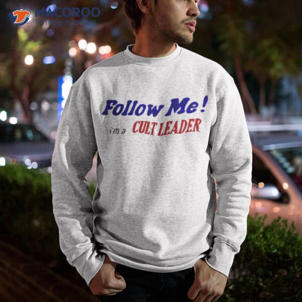 Follow Me I’m A Cult Leader Shirt