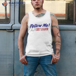 follow me im a cult leader shirt tank top 2