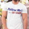 Follow Me I’m A Cult Leader Shirt