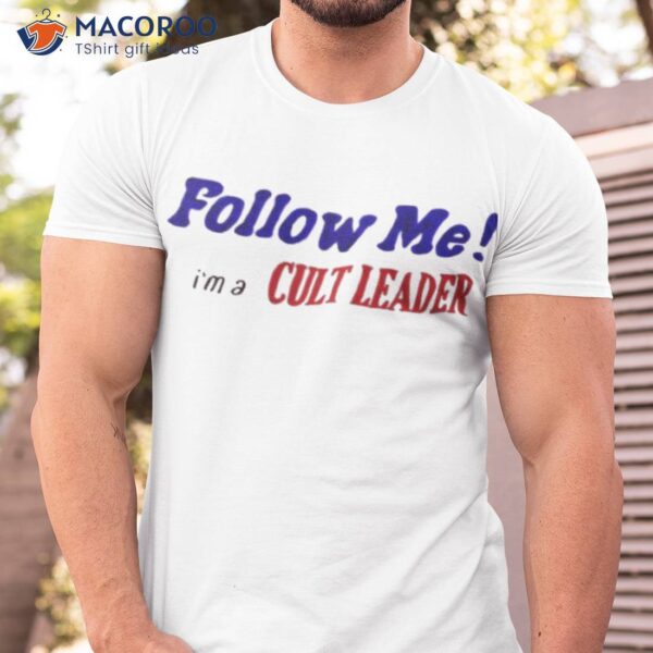 Follow Me I’m A Cult Leader Shirt