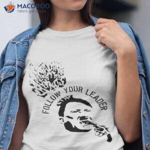 follow your leader shirt tshirt