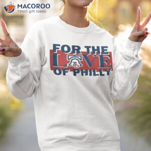 for the love of philly sixers basketball philadelphia 76ers shirt 2 sweatshirt 2