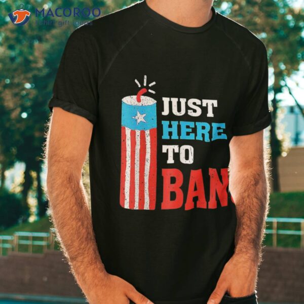 Fourth Of July 4th I’m Just Here To Bang Shirt