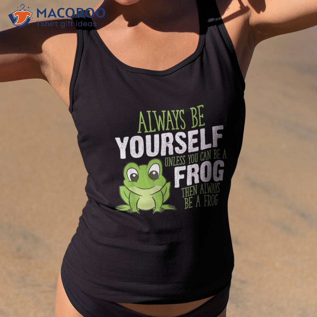 Frog Gifts Always Be Yourself Unless You Can A Shirt