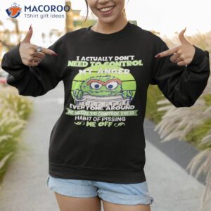 Frog I Actually Don’t Need To Control My Anger Shirt 3 frog i actually dont need to control my anger shirt sweatshirt 1