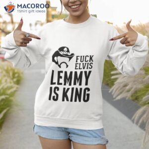 fuck elvis lemmy is the king 2023 shirt sweatshirt 1