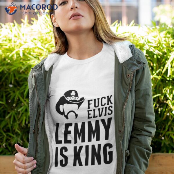 Fuck Elvis Lemmy Is The King 2023 Shirt