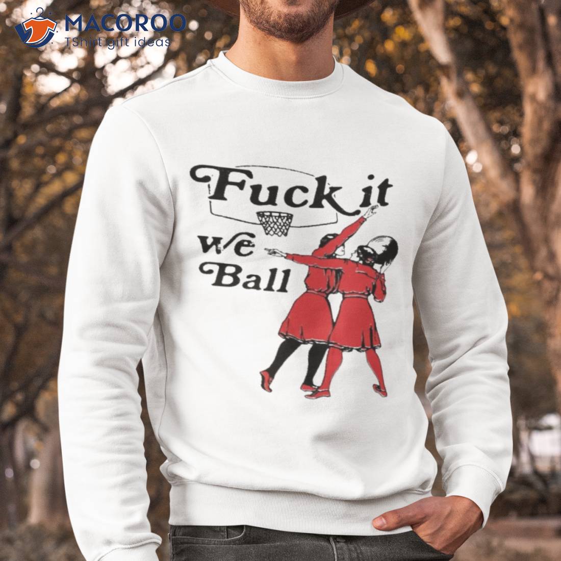 Fuck It We Ball Shirt Fuck It We Ball Shirt