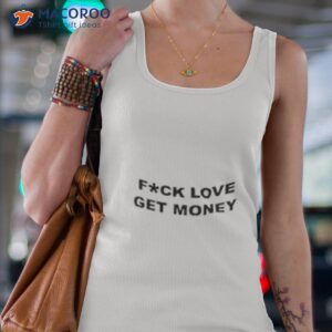 fuck love get money shirt tank top 4