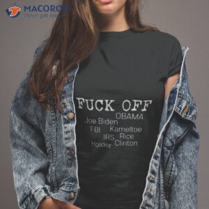 Fuck Off Obama Joe Biden Fbi Kameltoe Irs Rice Clien Holder Shirt