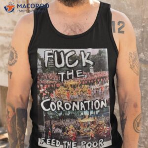 fuck the coronation feed the poor shirt tank top