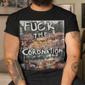 Fuck The Coronation Feed The Poor Shirt