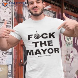 Fuck The Mayor Made In New York Shirt