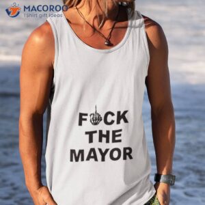 fuck the mayor shirt tank top