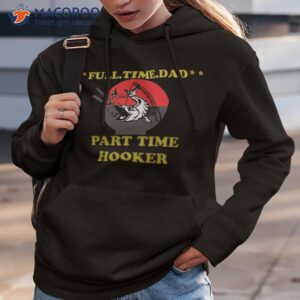 full time dad part time hooke fathers day gift t shirt hoodie 3