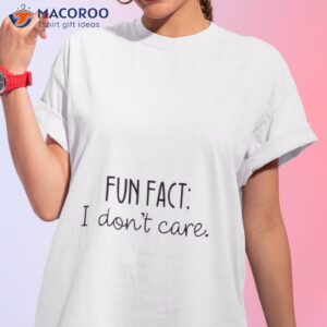 fun fact i dont care shirt 3 tshirt 1