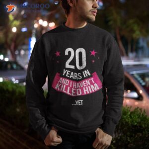 funny 20th wedding anniversary wife gift shirt 20 years in sweatshirt