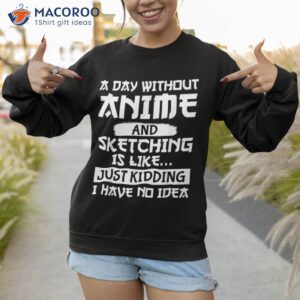 funny anime a day without japan manga shirt sweatshirt 1