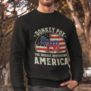 funny anti biden donkey pox the disease destroying america shirt sweatshirt