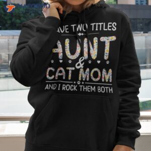 funny aunt and cat mom empowering strong amp idea shirt hoodie 2