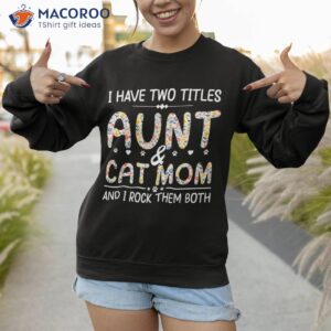 funny aunt and cat mom empowering strong amp idea shirt sweatshirt 1