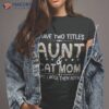 Funny Aunt And Cat Mom Empowering Strong & Idea Shirt