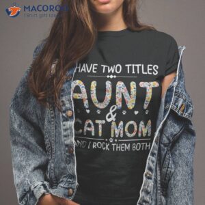 funny aunt and cat mom empowering strong amp idea shirt tshirt 2