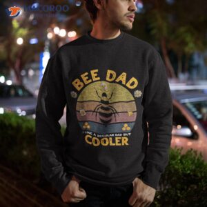 funny bee dad honey i like a regular but cooler humor shirt sweatshirt