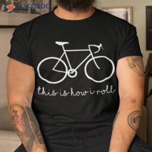 Funny Bicycle Lovers This Is How I Roll Bycycle Shirt