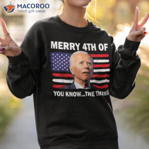 funny biden confused merry happy 4th of you know the thing shirt sweatshirt 2