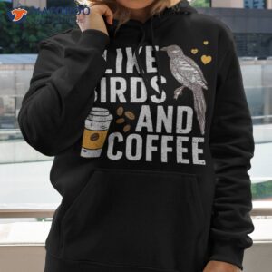 funny birds coffee design for bird lover shirt hoodie